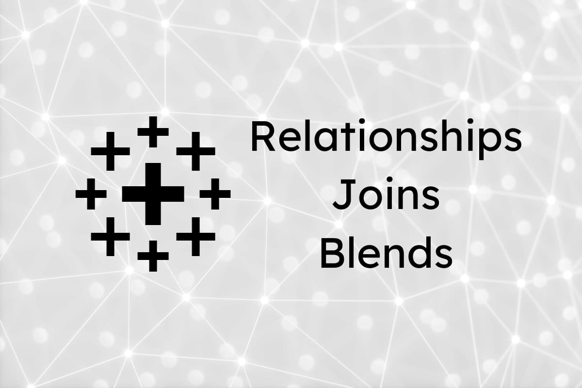 Relationships, Joins and Blends in Tableau: A Comparison